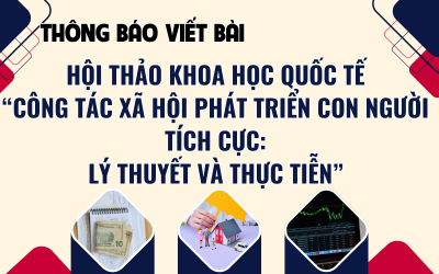 Thông báo viết bài Hội thảo KHQT chủ đề: “Công tác xã hội phát triển con người tích cực: Lý thuyết...