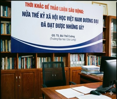 THỜI KHẮC ĐỂ THẢO LUẬN SÂU RỘNG: NỬA THẾ KỶ   XÃ HỘI HỌC VIỆT NAM ĐƯƠNG ĐẠI ĐÃ ĐẠT ĐƯỢC NHỮNG GÌ?